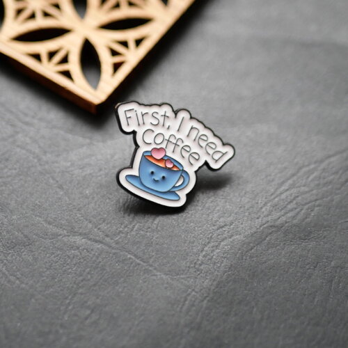 Pin's en émail  "d’abord, j’ai besoin de café", pins à bouton des années 90, tasse de café, 23x30mm