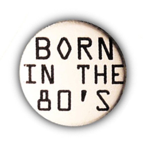 Badge born in the 80's eighties electro house geek nerd game 25mm