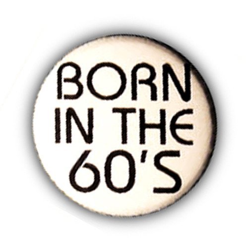 Badge born in the 60's sixties pop hippie baba bobo ø25mm