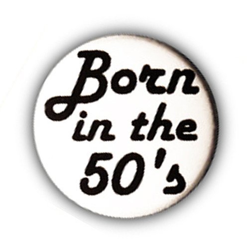 Badge born in the 50's retro rockroll rockabilly kustom ø25mm