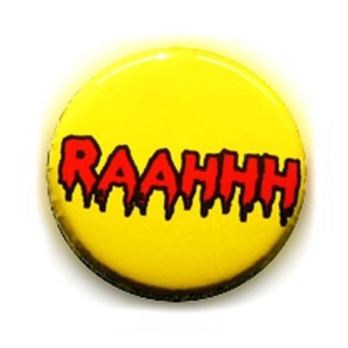 Badge raahhh !!! rouge/jaune freak monstre gore goth gothic ø25mm