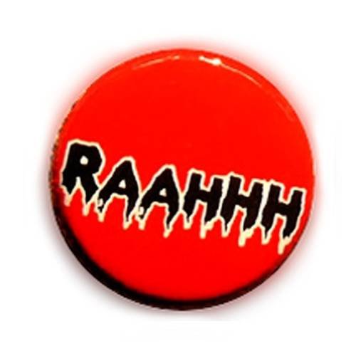 Badge raahhh !!! noir/rouge freak monstre gore goth gothic ø25mm