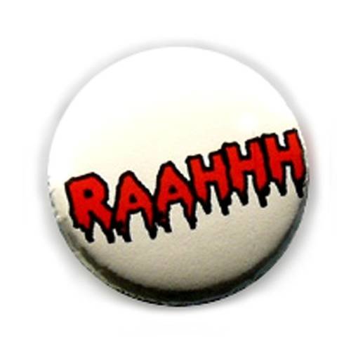Badge raahhh !!! rouge/blanc freak monstre gore gothic ø25mm