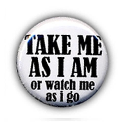 Badge take me as i am... or watch me as i go ø25mm 