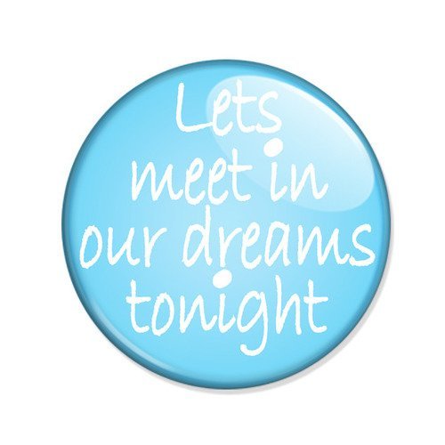Badge lets meet in our dreams tonight bleu turquoise blue ø25mm 