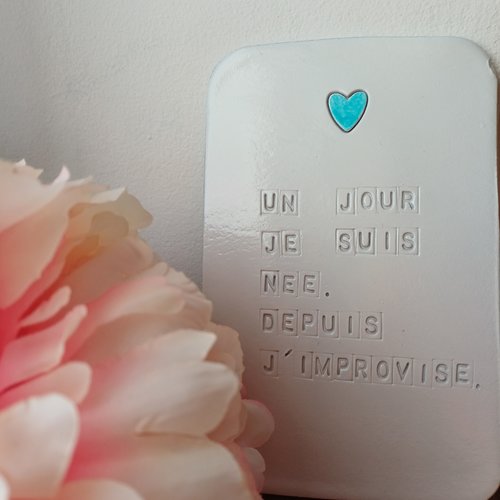 Plaque décorative un jour je suis née,  depuis j'improvise