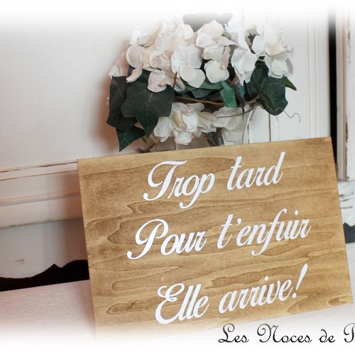 Pancarte mariage 'trop tard pour t'enfuir' en bois,  panneau cortège humour, version simple