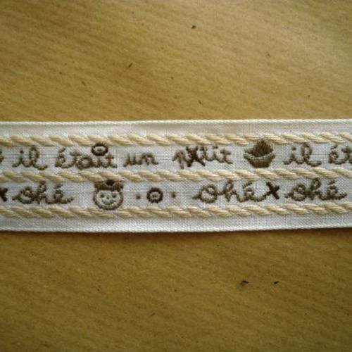 Ruban blanc en coton , écriture brodée "il etait un petit navire" ton marron , beige et taupe  , largeur 26 mm