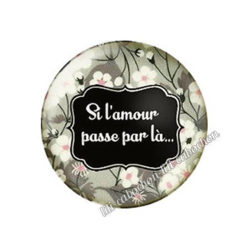 Cabochon résine a coller 25 mm texte si l'amour passe là...