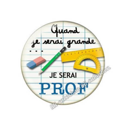 Cabochon résine a coller 25 mm quand je serai grande...je serai prof