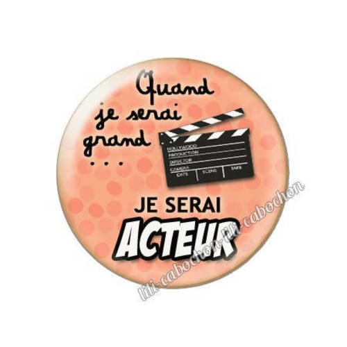 Cabochon résine a coller 25 mm quand je serai grand...je serai acteur