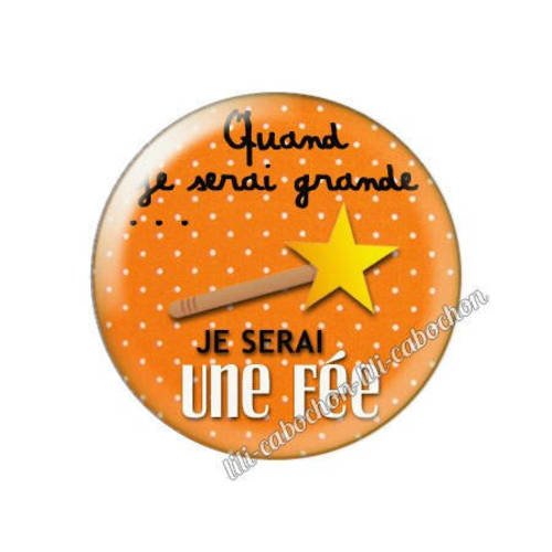 Cabochon résine a coller 25 mm quand je serai grande...je serai une fée