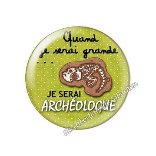 Cabochon résine a coller 25 mm quand je serai grande...je serai archéologue