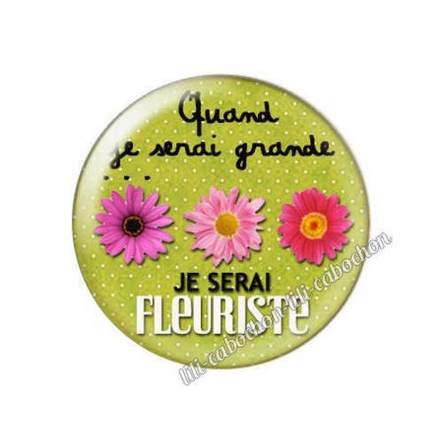 Cabochon résine a coller 25 mm quand je serai grande...je serai fleuriste