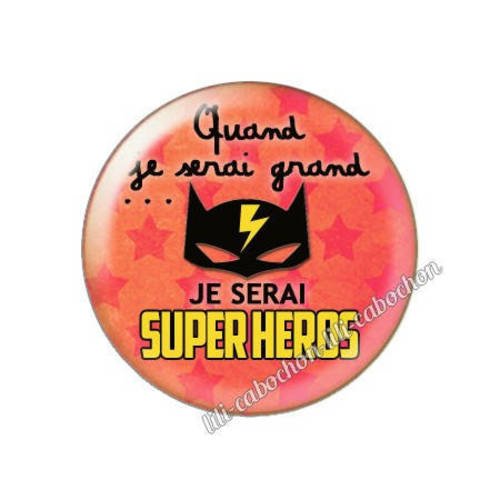 Cabochon résine a coller 25 mm quand je serai grand...je serai super heros