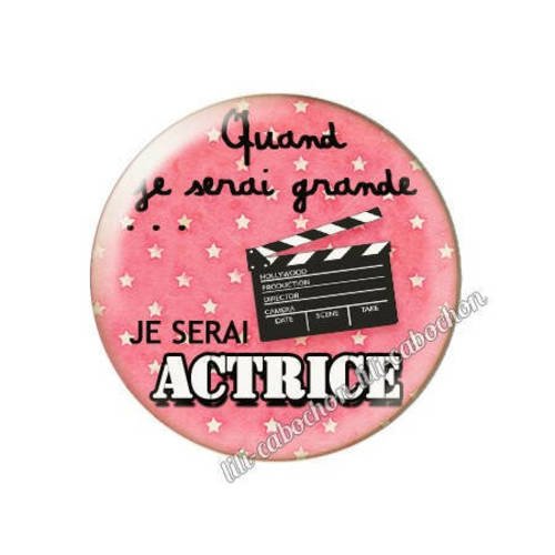 Cabochon résine a coller 25 mm quand je serai grande...je serai actrice
