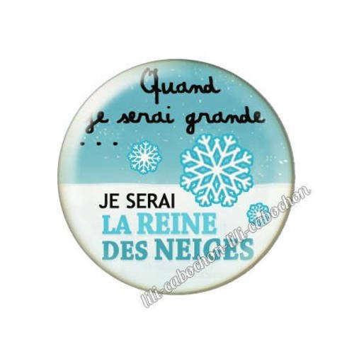 Cabochon résine a coller 25 mm quand je serai grande...je serai la reine des neiges