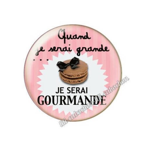 Cabochon résine a coller 25 mm quand je serai grande...je serai gourmande