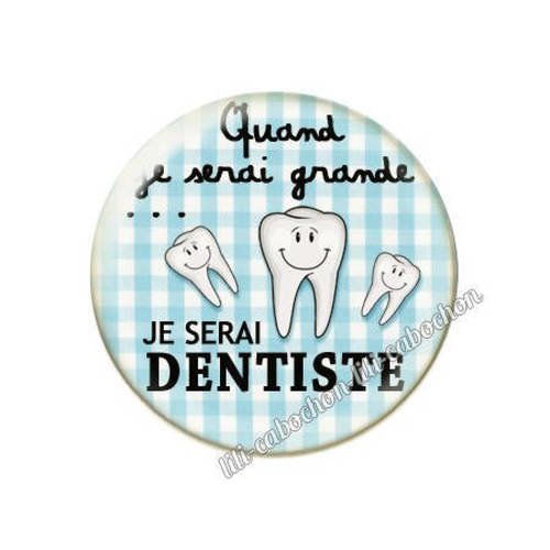 Cabochon résine a coller 25 mm quand je serai grande...je serai dentiste