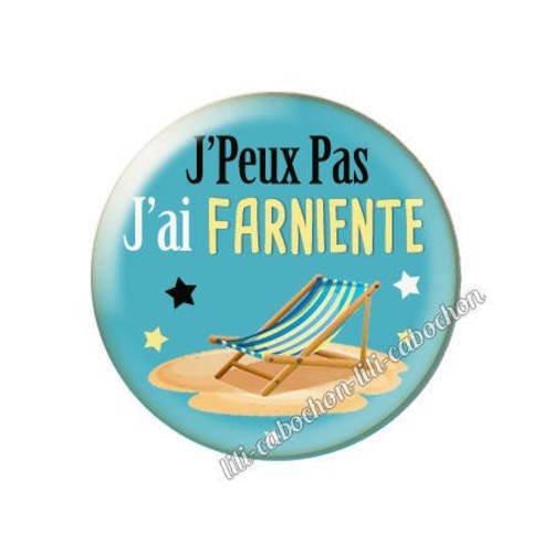 Cabochon résine a coller 25 mm j'peux pas j'ai farniente