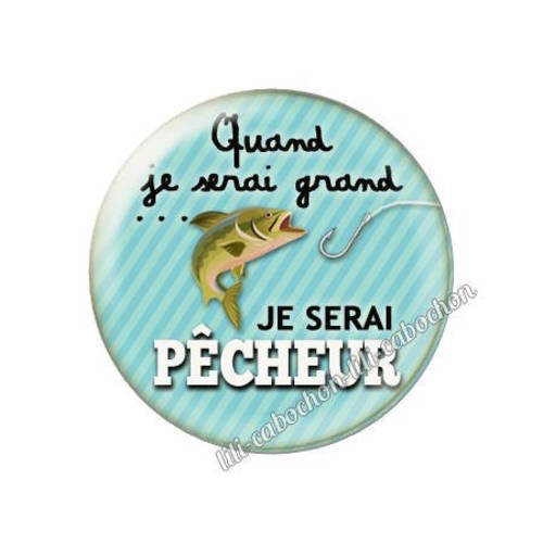 Cabochon résine a coller 25 mm quand je serai grand...je serai super pêcheur