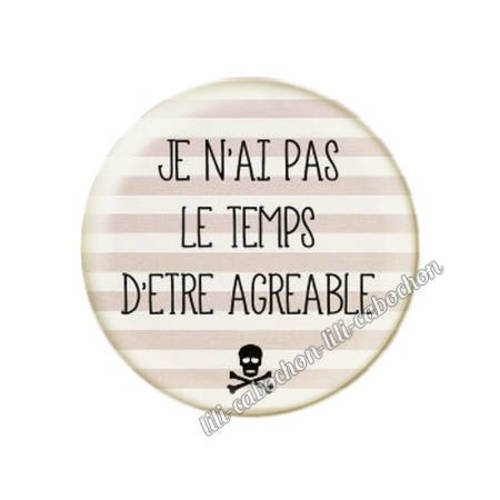 Cabochon résine a coller 25 mm texte je n'ai pas le temps d'être agréable