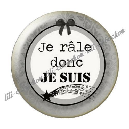 Cabochon résine a coller 25 mm je rale donc je  suis 