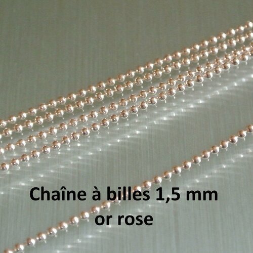 Un mètre de chaîne à bille diamètre 1,5 mm en métal doré couleur or rose