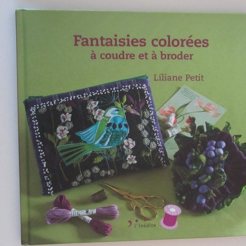 Livre "fantaisies colorées à coudre et à broder" de liliane petit - éditions l'inédite