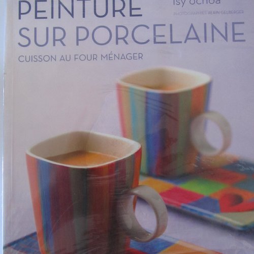Livre "peinture sur porcelaine" - cuisson au four ménager - 56 créations - floraux, animalier, personnages, paysages