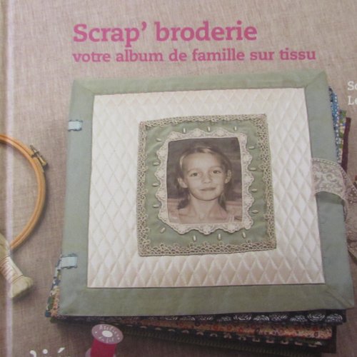 Livre "scrap' broderie" - votre album de famille sur tissu
