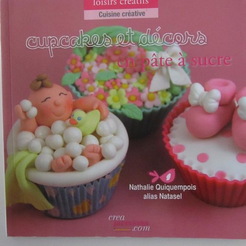 Livre "cupcakes et décors en pâte à sucre" - loisirs créatifs, cuisine créative