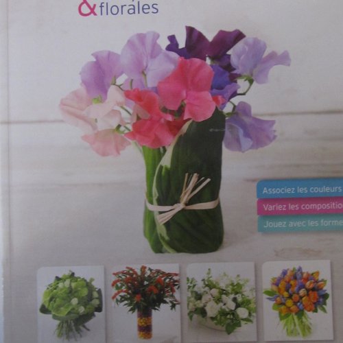 Livre "fleurs et compositions florales" - jouez avec les formes, associez les couleurs, variez les compositions