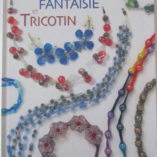 Livre "perles fantaisie et tricotin" -  magnifiques bijoux modèles originaux