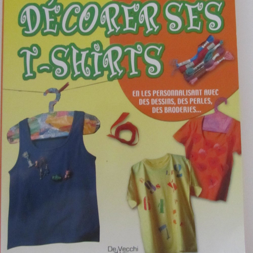 Livre "décorer ses t-shirts" en les personnalisant, dessins, perles, broderies...