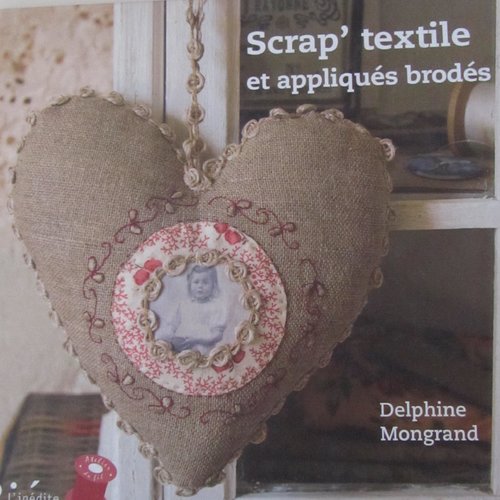 Livre "scrap textile et appliqués brodés" - 15 objets - 2 techniques
