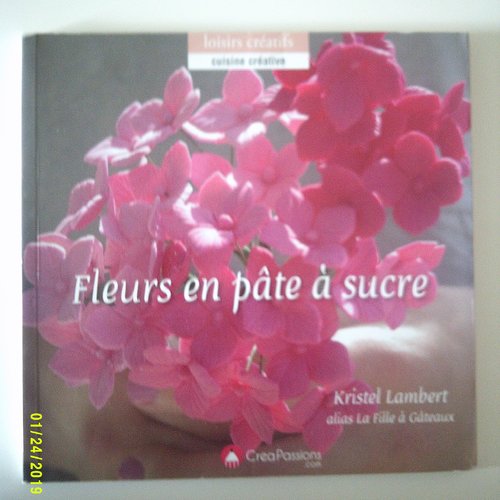 Livre "fleurs en pâte à sucre" - loisirs créatifs, cuisine créative - 18 créations