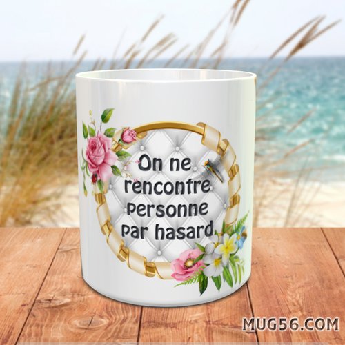 Mug tasse citation 003 "on ne rencontre personne par hasard"
