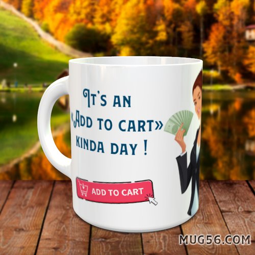 Mug citation 007 "it's an add to cart kinda day"