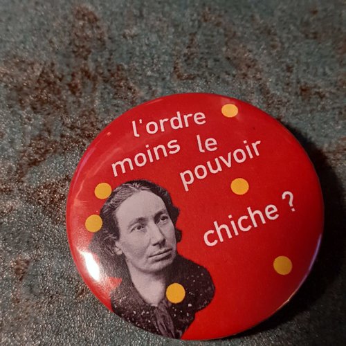 Badge rond louise michel "l'ordre moins le pouvoir chiche ?"