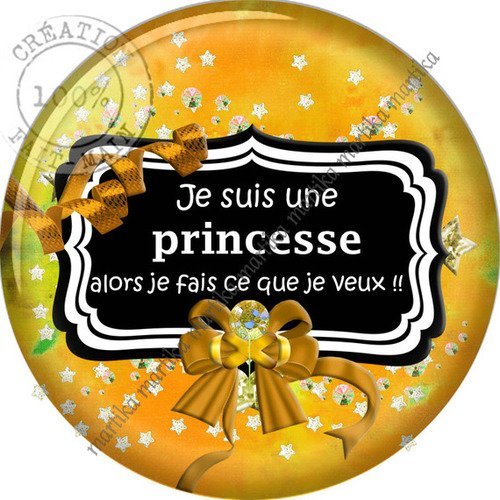 Cabochon résine 25 mm je suis une princesse alors je fais ce que je veux n°10580 