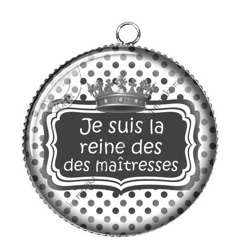 1 pendentif cabochon 25 mm je suis la reine des maîtresses n°518 