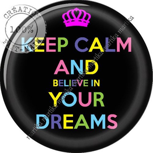 Cabochon résine keep calm and believe in your dreams a coller 25 mm n°69 fait-main 