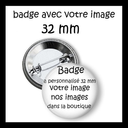 Nouveau badge 32 mm a personnalisé : taille 32 mm 