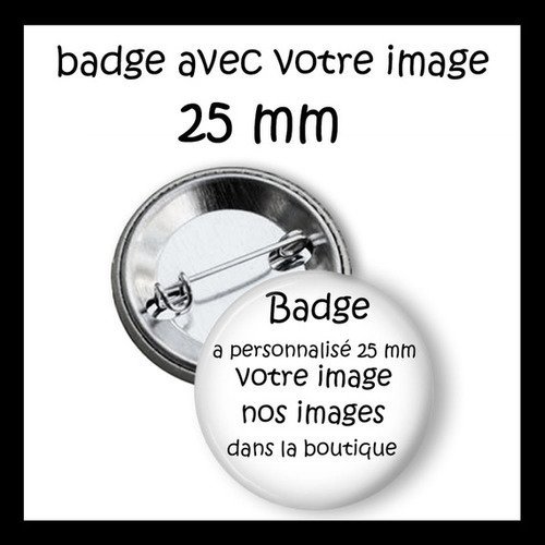Nouveau badge 25 mm a personnalisé : taille 25 mm 
