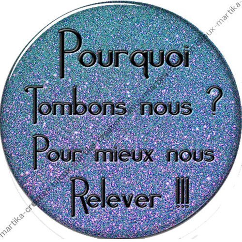 1 cabochon résine epoxy 25 mm 1 cabochon résine a collé 25 mm pourquoi tombons nous pour mieux nous relever n°3 