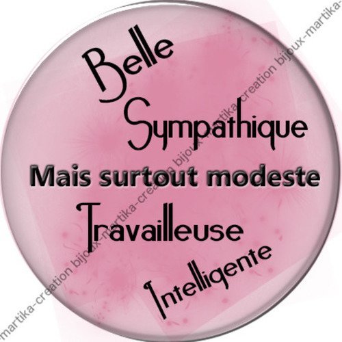 1 cabochon résine epoxy 25 mm belle sympathique travailleuse intelligente mais surtout modeste n°3 