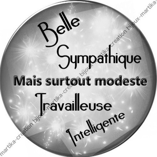 1 cabochon résine epoxy 25 mm belle sympathique travailleuse intelligente mais surtout modeste n°1 