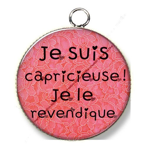 Pendentif cabochon metal et epoxy 25 mm je suis capricieuse je le revendique n°126 