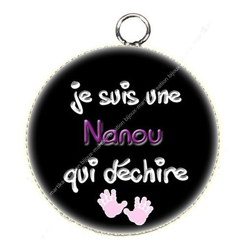 Pendentif cabochon metal et epoxy 25 mm je suis une nanou qui déchire n°57 